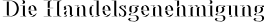 Die Handelsgenehmigung Die Handelsgenehmigung