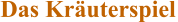 Das Kräuterspiel Das Kräuterspiel