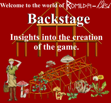 Welcome to the world of Insights into the creation of the game. Backstage Backstage